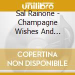 Sal Rainone - Champagne Wishes And Caviar Dreams cd