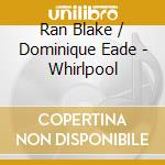 Ran Blake / Dominique Eade - Whirlpool cd