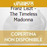 Franz Liszt - The Timeless Madonna cd