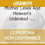 Mother Lewis And Heaven's Unlimited - Mother Lewis And Heaven's Unlimited Live cd musicale di Mother Lewis And Heaven's Unlimited