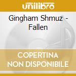 Gingham Shmuz - Fallen cd