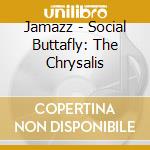 Jamazz - Social Buttafly: The Chrysalis cd