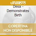 Desa - Demonstrates Birth cd