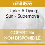 Under A Dying Sun - Supernova cd
