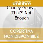 Charley Geary - That'S Not Enough cd