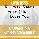 Reverend Shawn Amos (The) - Loves You