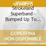 Strokeland Superband - Bumped Up To First Class cd