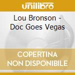 Lou Bronson - Doc Goes Vegas cd