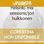Helsinki mix sessions/jori hulkkonen cd
