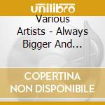 Various Artists - Always Bigger And Better cd
