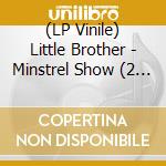 (LP Vinile) Little Brother - Minstrel Show (2 Lp) lp vinile di Little Brother
