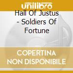Hall Of Justus - Soldiers Of Fortune cd musicale di Hall Of Justus