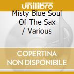 Misty Blue Soul Of The Sax / Various cd