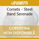 Comets - Steel Band Serenade cd musicale di Comets