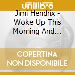 Jimi Hendrix - Woke Up This Morning And Found cd musicale di Jimi Hendrix