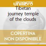 Tibetan journey temple of the clouds cd musicale
