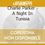 Charlie Parker - A Night In Tunisia cd musicale