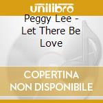 Peggy Lee - Let There Be Love cd musicale di Peggy Lee