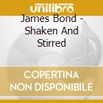James Bond - Shaken And Stirred cd musicale di James Bond