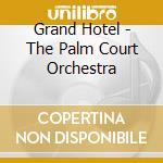 Grand Hotel - The Palm Court Orchestra cd