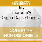 Billy Thorburn'S Organ Dance Band - Organ Dance Band And Me cd musicale di Billy Thorburn'S Organ Dance Band