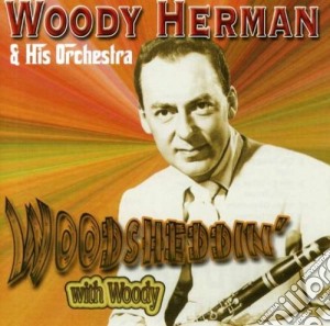 Woody Herman & His Orchestra - Woodsheddin' With Woody cd musicale di Woody Herman & His Orchestra