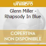 Glenn Miller - Rhapsody In Blue cd musicale di Glenn Miller