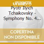 Pyotr Ilyich Tchaikovsky - Symphony No. 4 In F Minor cd musicale di Pyotr Ilyich Tchaikovsky