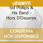 Sid Phillips & His Band - Hors D'Oeuvres cd musicale di Sid Phillips & His Band