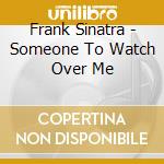 Frank Sinatra - Someone To Watch Over Me cd musicale di Frank Sinatra