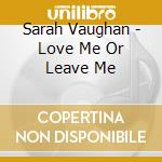 Sarah Vaughan - Love Me Or Leave Me cd musicale di Sarah Vaughan