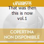 That was then this is now vol.1 cd musicale di Frost