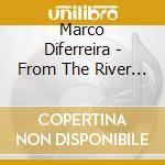 Marco Diferreira - From The River To The Sea cd musicale di Marco Diferreira