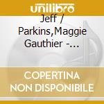 Jeff / Parkins,Maggie Gauthier - Smudges: Song And Call cd