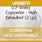 (LP Vinile) Copywrite - High Exhaulted (2 Lp) vinile