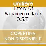 History Of Sacramento Rap / O.S.T. cd musicale