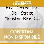 First Degree The De - Street Monster: Rise & Fall Of First Degree The De cd