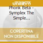 Phonk Beta - Symplex The Simple Complicated World Of Phonk Beta cd