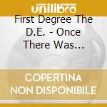 First Degree The D.E. - Once There Was Fahrenheit cd