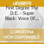 First Degree The D.E. - Super Black: Voice Of The Voiceless cd