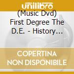 (Music Dvd) First Degree The D.E. - History Of Sacramento Ra cd musicale