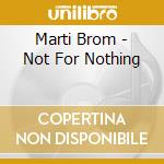 Marti Brom - Not For Nothing cd