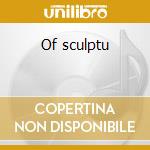 Of sculptu cd