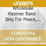 Wholesale Klezmer Band - Sing For Peace, Dance For Joy