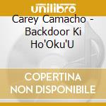 Carey Camacho - Backdoor Ki Ho'Oku'U cd musicale di Carey Camacho