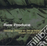 Raw Produce - Selling Celery To Get A Salary cd