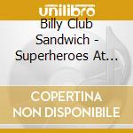 Billy Club Sandwich - Superheroes At Leisure cd
