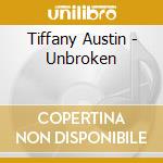 Tiffany Austin - Unbroken cd musicale di Tiffany Austin
