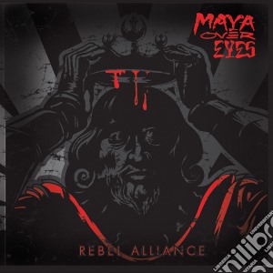 Maya Over Eyes - Rebel Alliance cd musicale di Maya Over Eyes