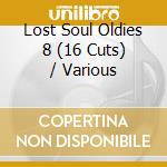 Lost Soul Oldies 8 (16 Cuts) / Various cd